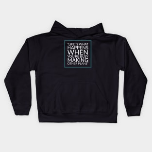 Life is what happens when you're busy making other plans - Quote Kids Hoodie